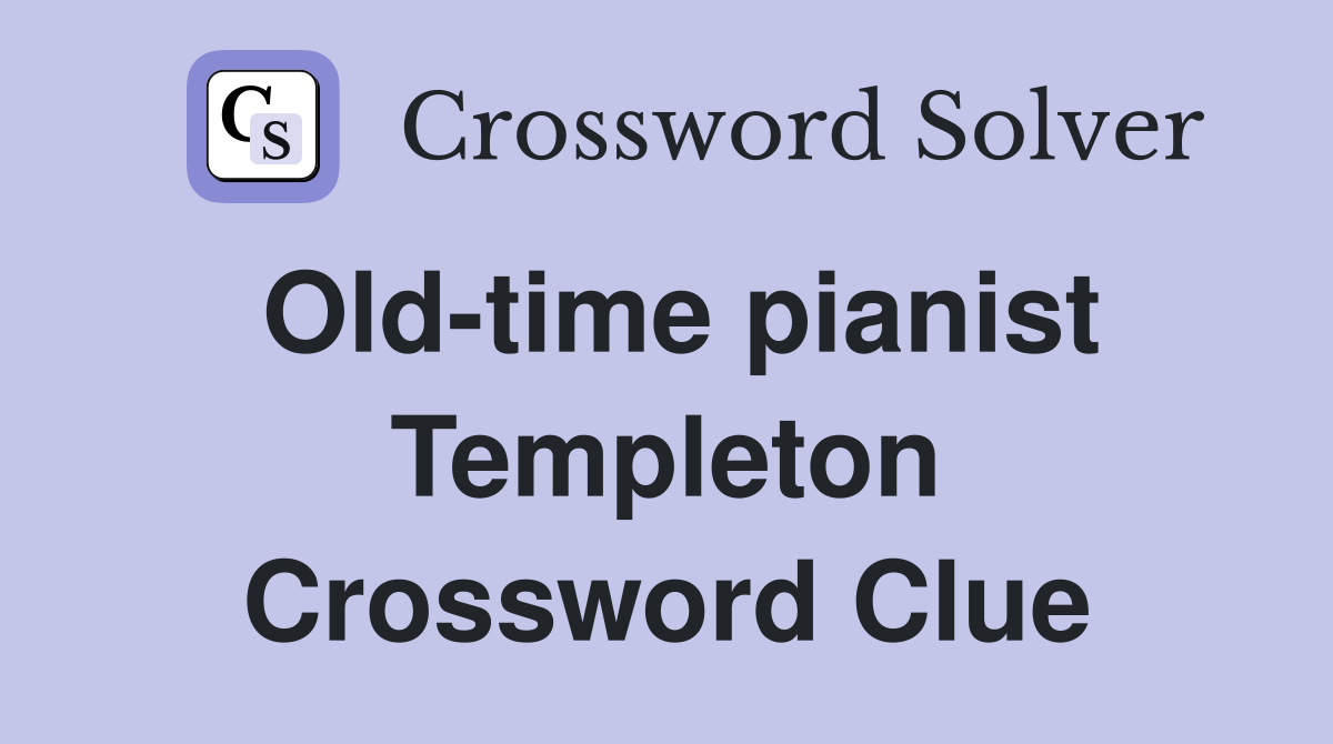Old-time pianist Templeton Crossword Clue