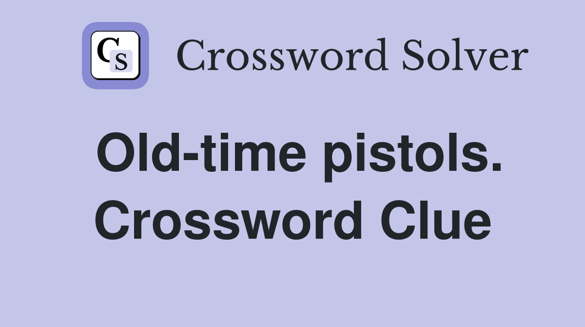 Old-time pistols. Crossword Clue