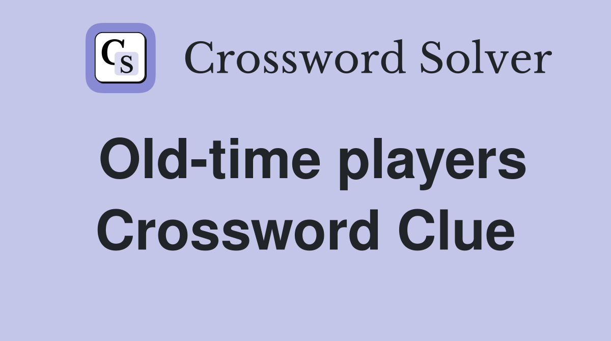 Old-time players Crossword Clue