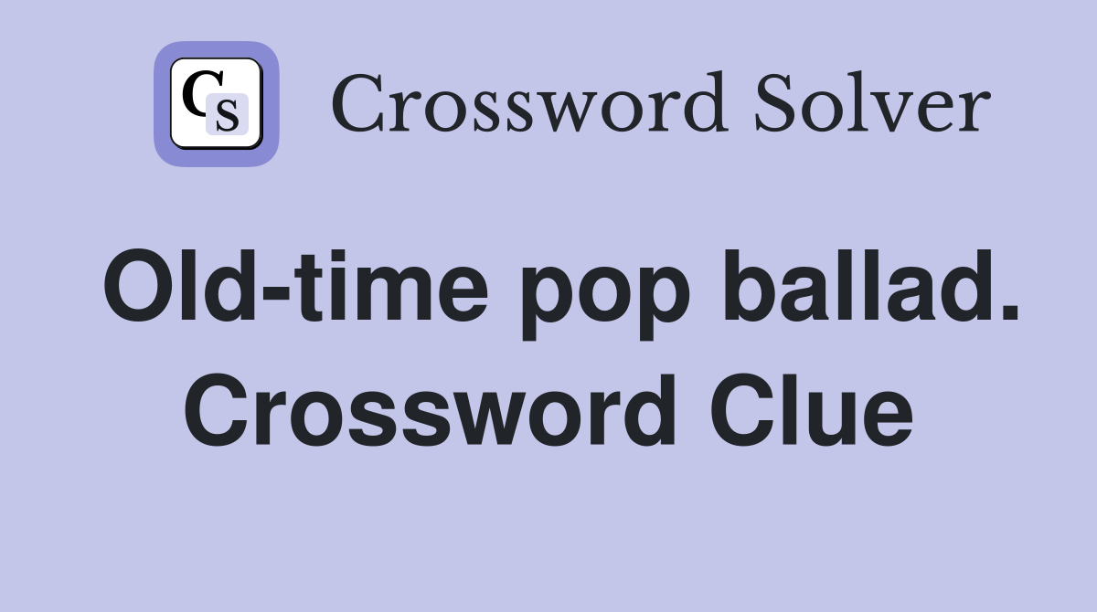 Old-time pop ballad. Crossword Clue