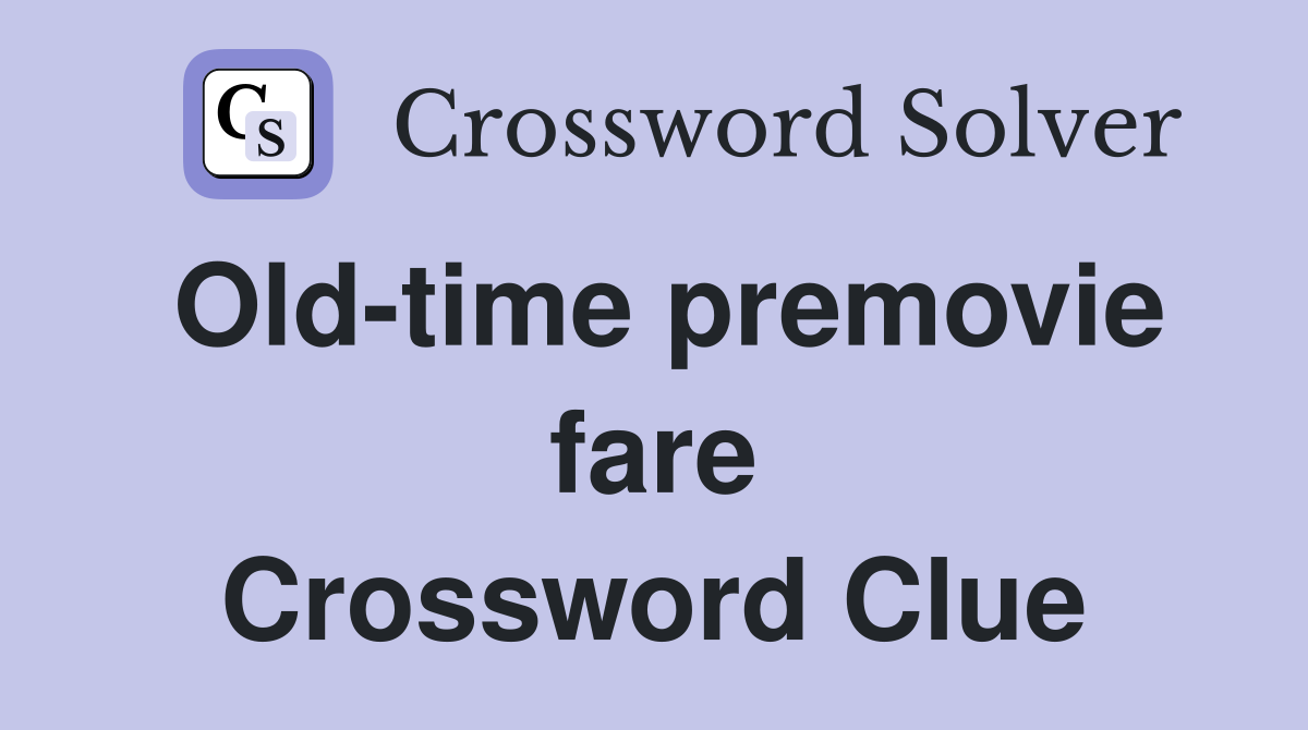 Old-time premovie fare Crossword Clue