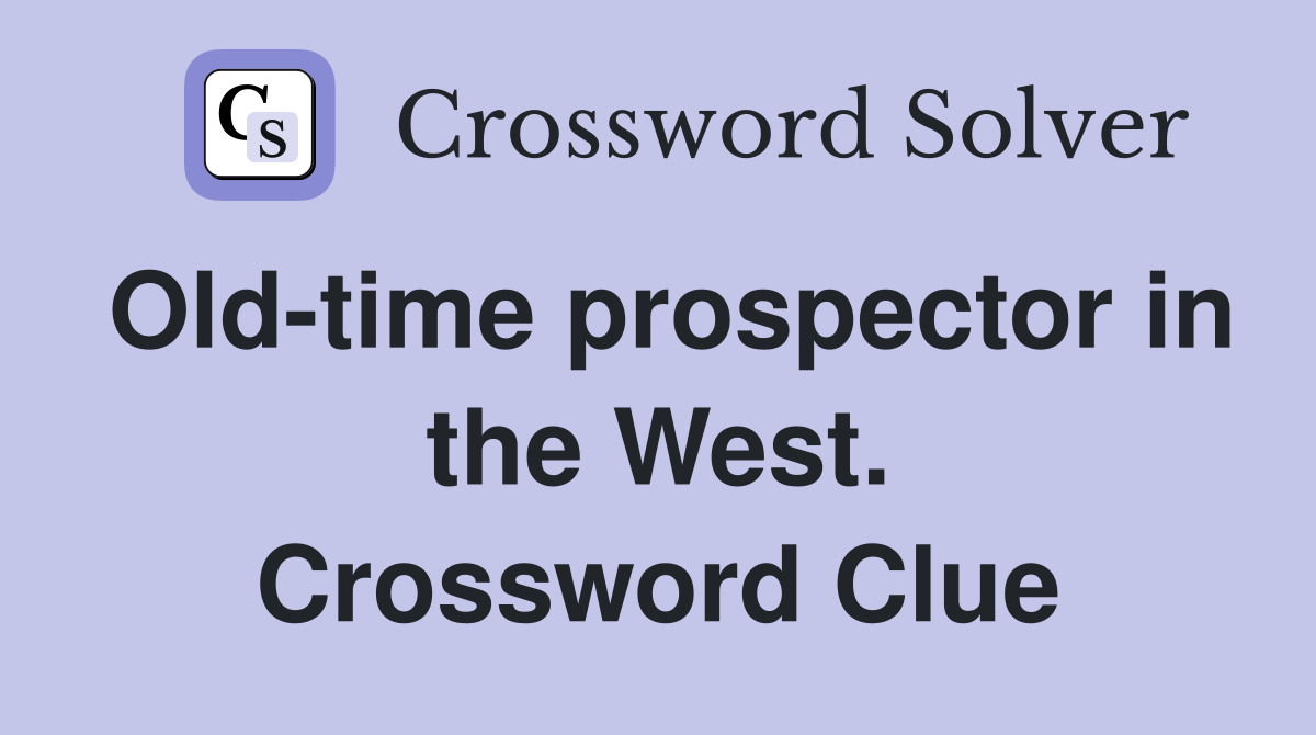 Old-time prospector in the West. Crossword Clue