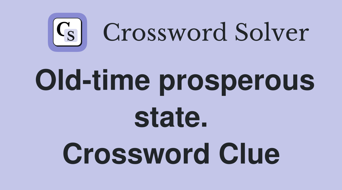 Old-time prosperous state. Crossword Clue