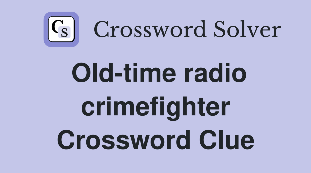 Old-time radio crimefighter Crossword Clue
