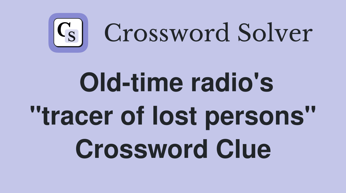 Old-time radio's "tracer of lost persons" Crossword Clue