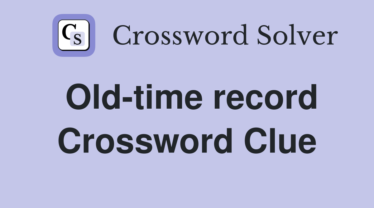 Old-time record Crossword Clue