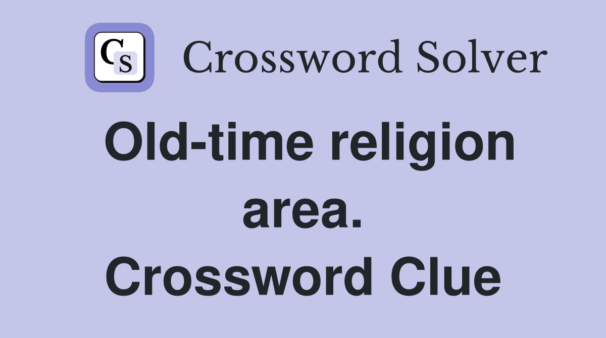 Old-time religion area. Crossword Clue