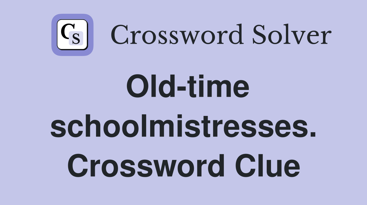 Old-time schoolmistresses. Crossword Clue