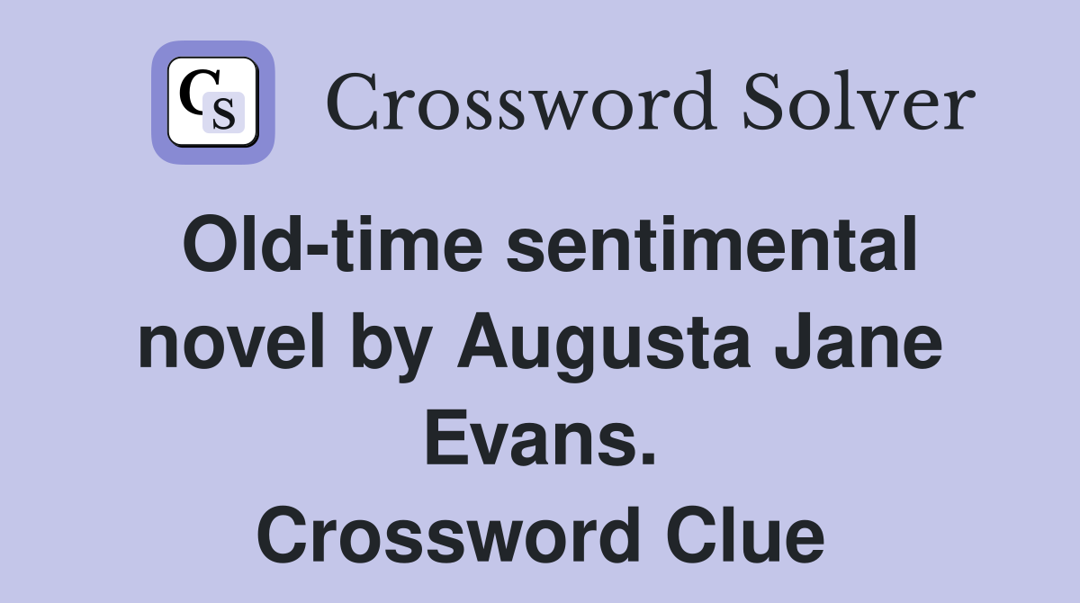 Old-time sentimental novel by Augusta Jane Evans. Crossword Clue