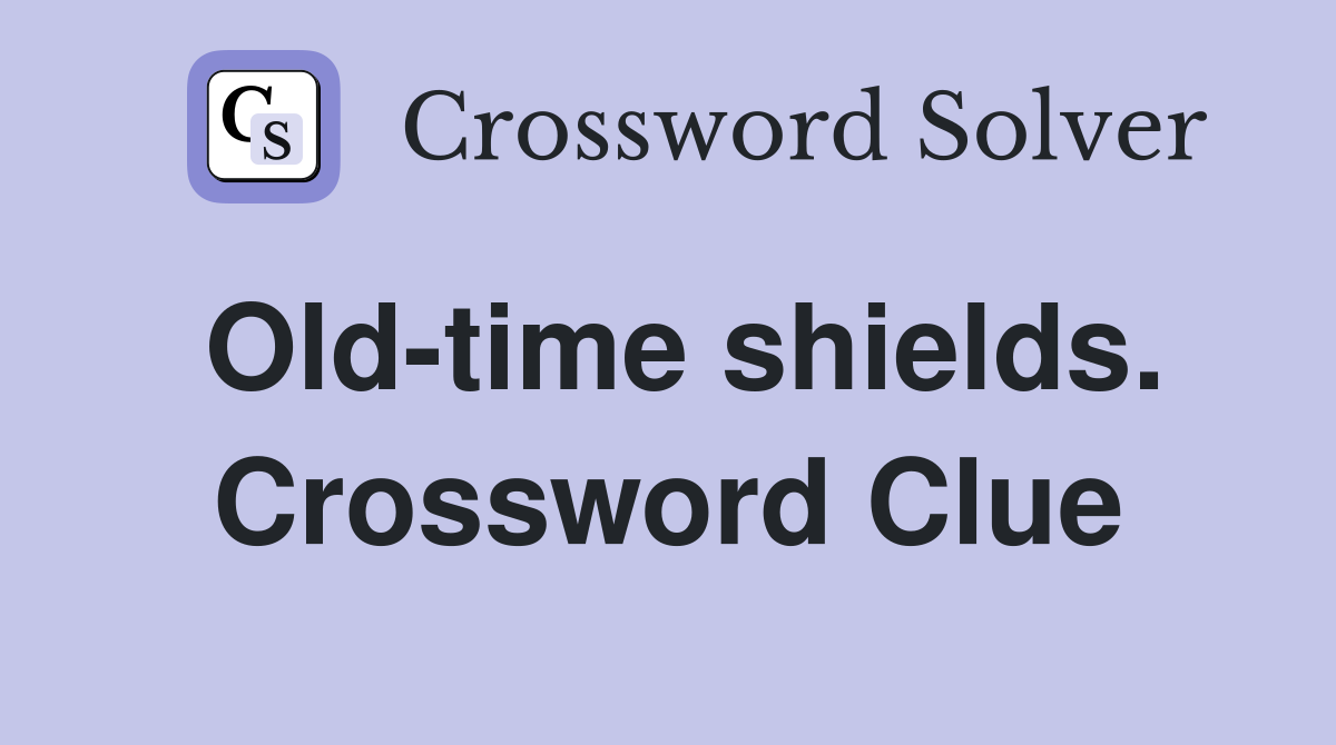 Old-time shields. Crossword Clue