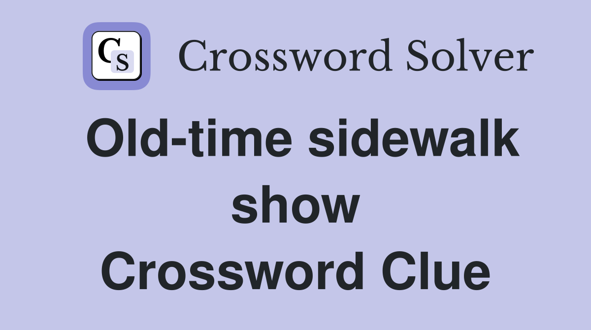 Old-time sidewalk show Crossword Clue