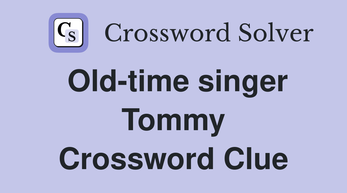 Old-time singer Tommy Crossword Clue