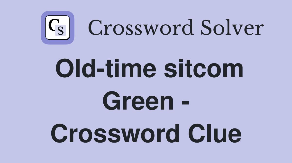 Old-time sitcom Green - Crossword Clue