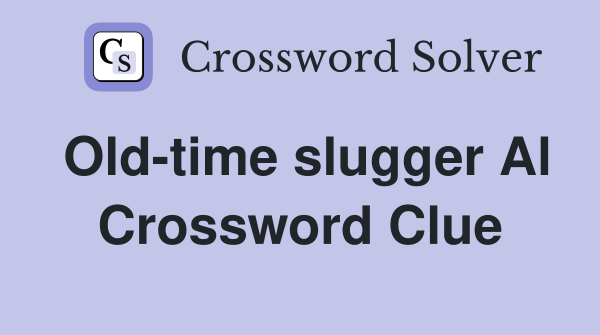 Old-time slugger Al Crossword Clue