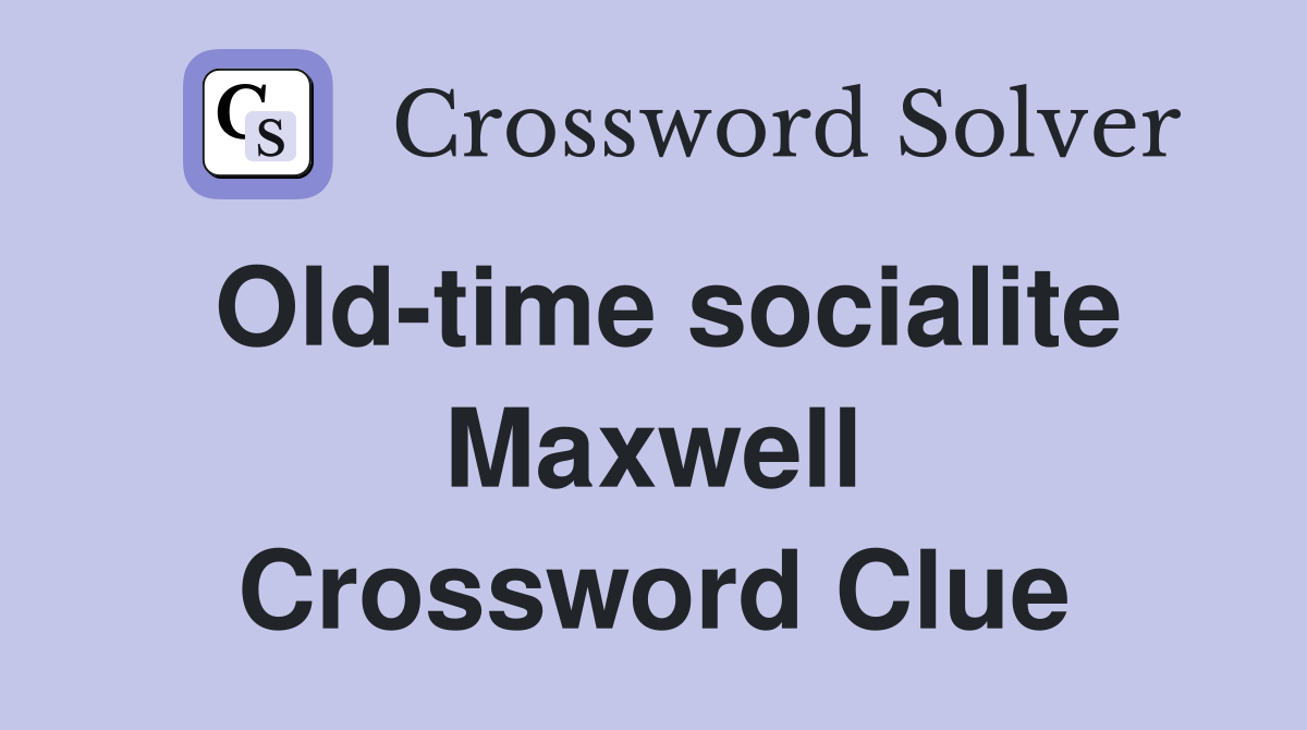 Old-time socialite Maxwell Crossword Clue
