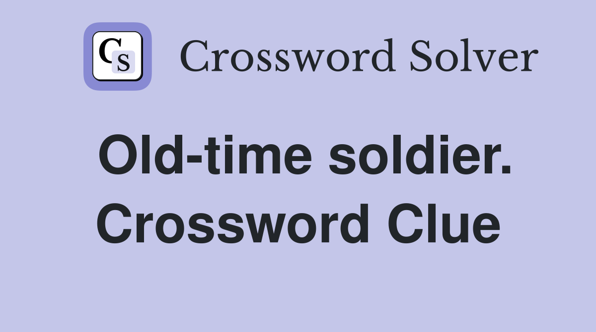 Old-time soldier. Crossword Clue