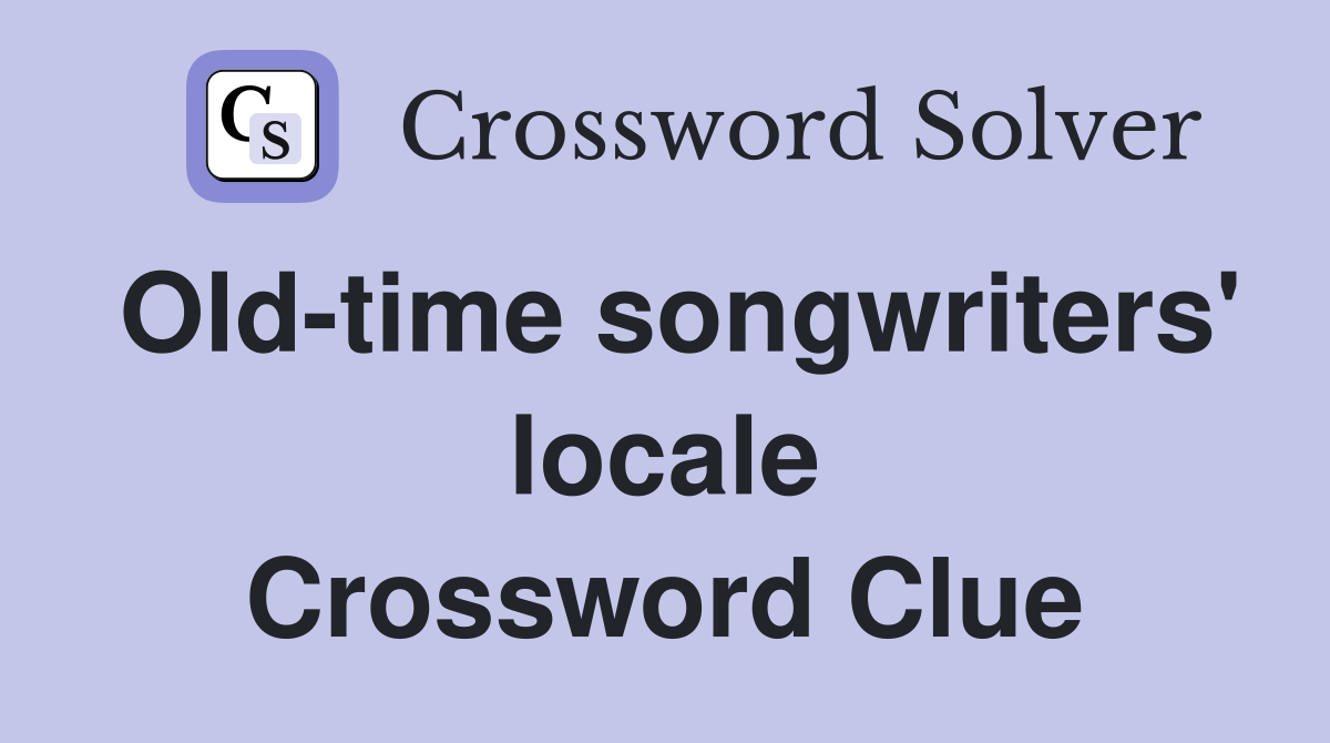 Old-time songwriters' locale Crossword Clue