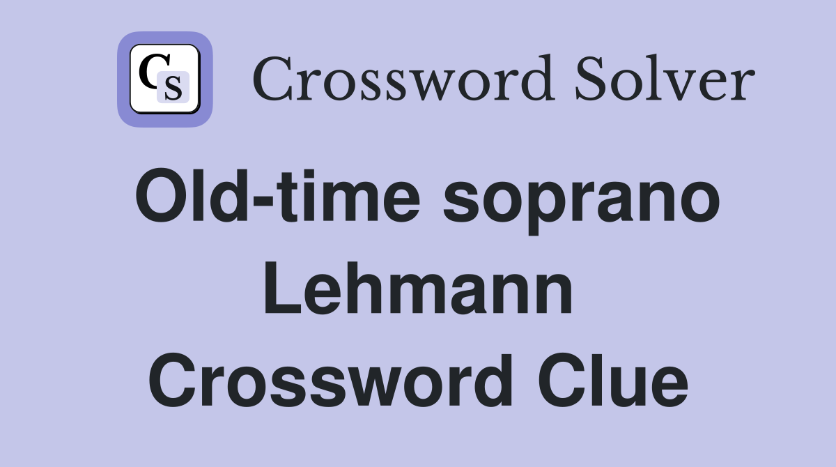 Old-time soprano Lehmann Crossword Clue
