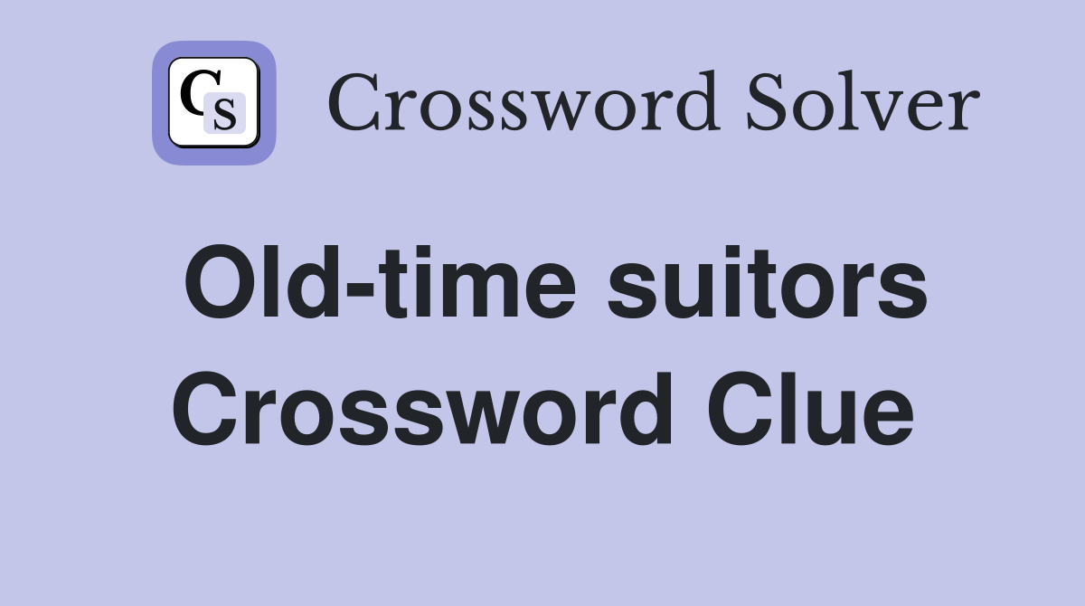 Old-time suitors Crossword Clue