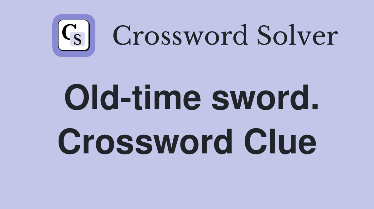 Old-time sword. Crossword Clue