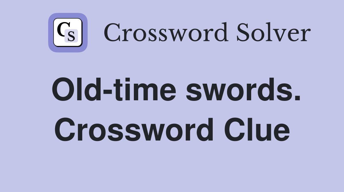 Old-time swords. Crossword Clue