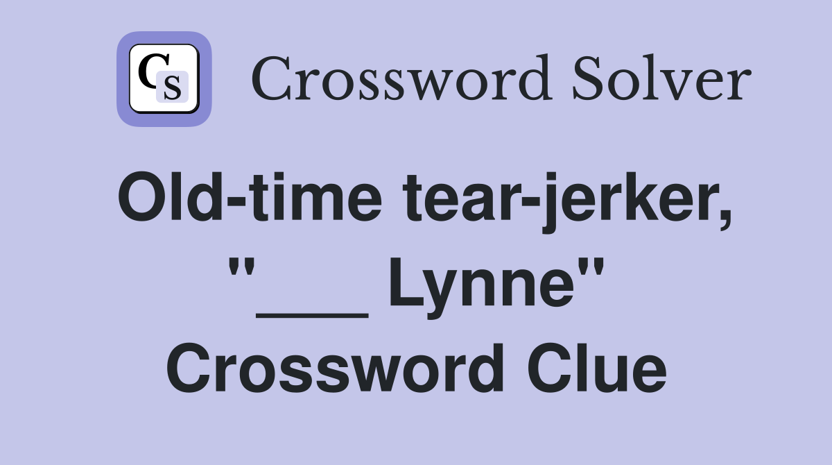 Old-time tear-jerker, "___ Lynne" Crossword Clue