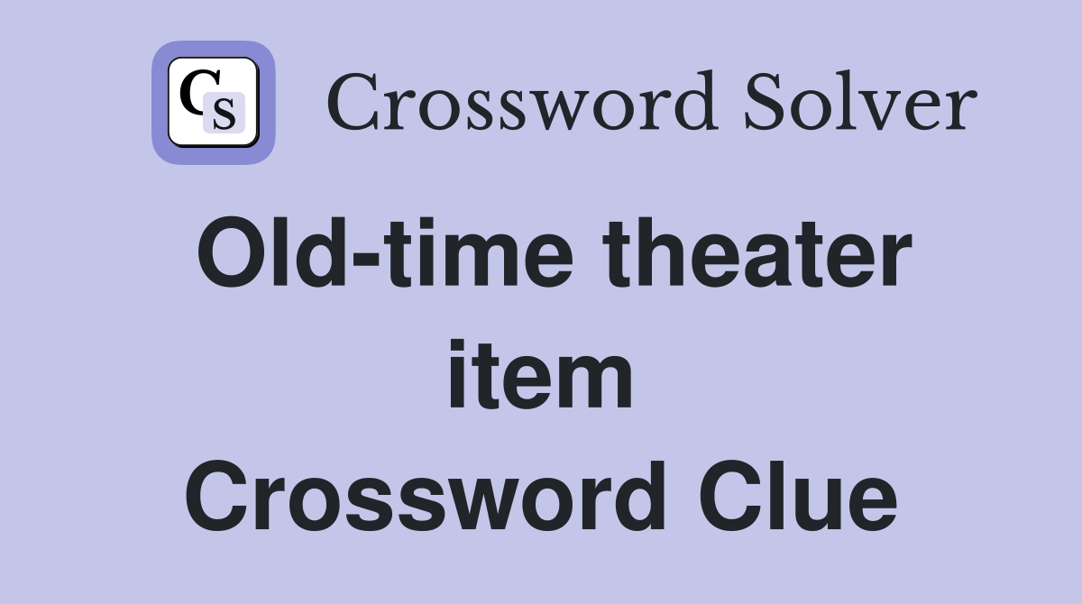 Old-time theater item Crossword Clue