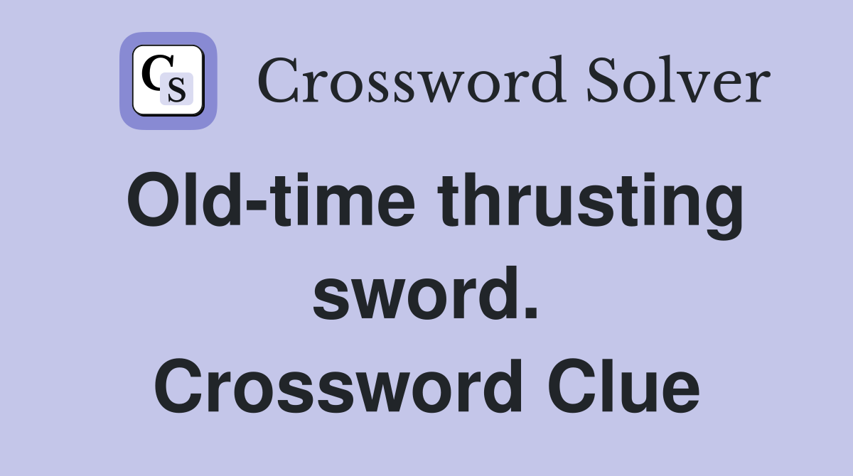 Old-time thrusting sword. Crossword Clue