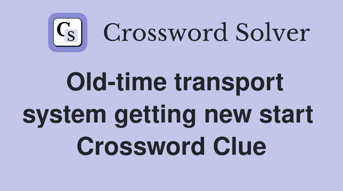 Old-time transport system getting new start  Crossword Clue