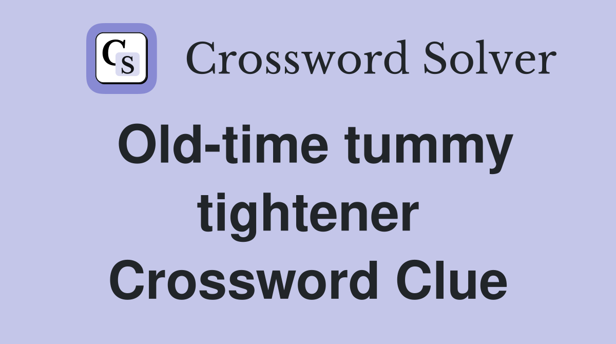 Old-time tummy tightener Crossword Clue