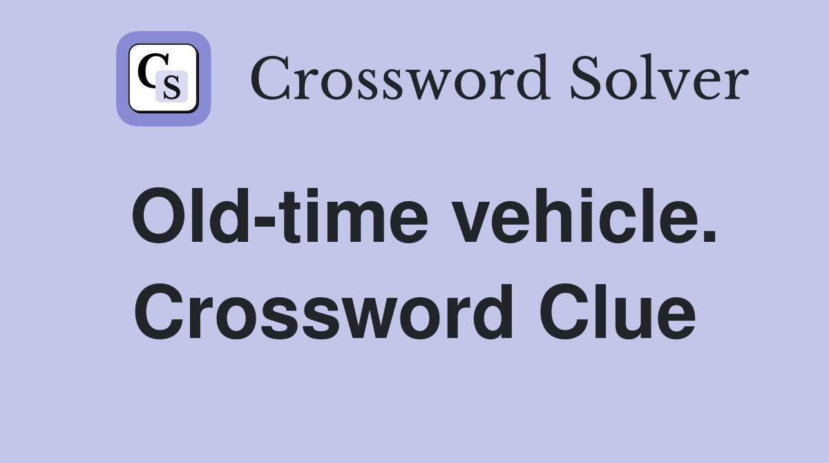 Old-time vehicle. Crossword Clue