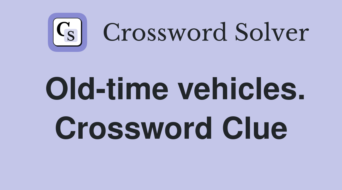 Old-time vehicles. Crossword Clue