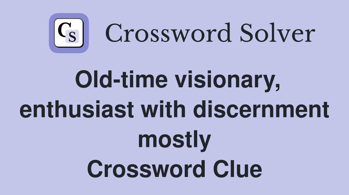 Old-time visionary, enthusiast with discernment mostly Crossword Clue