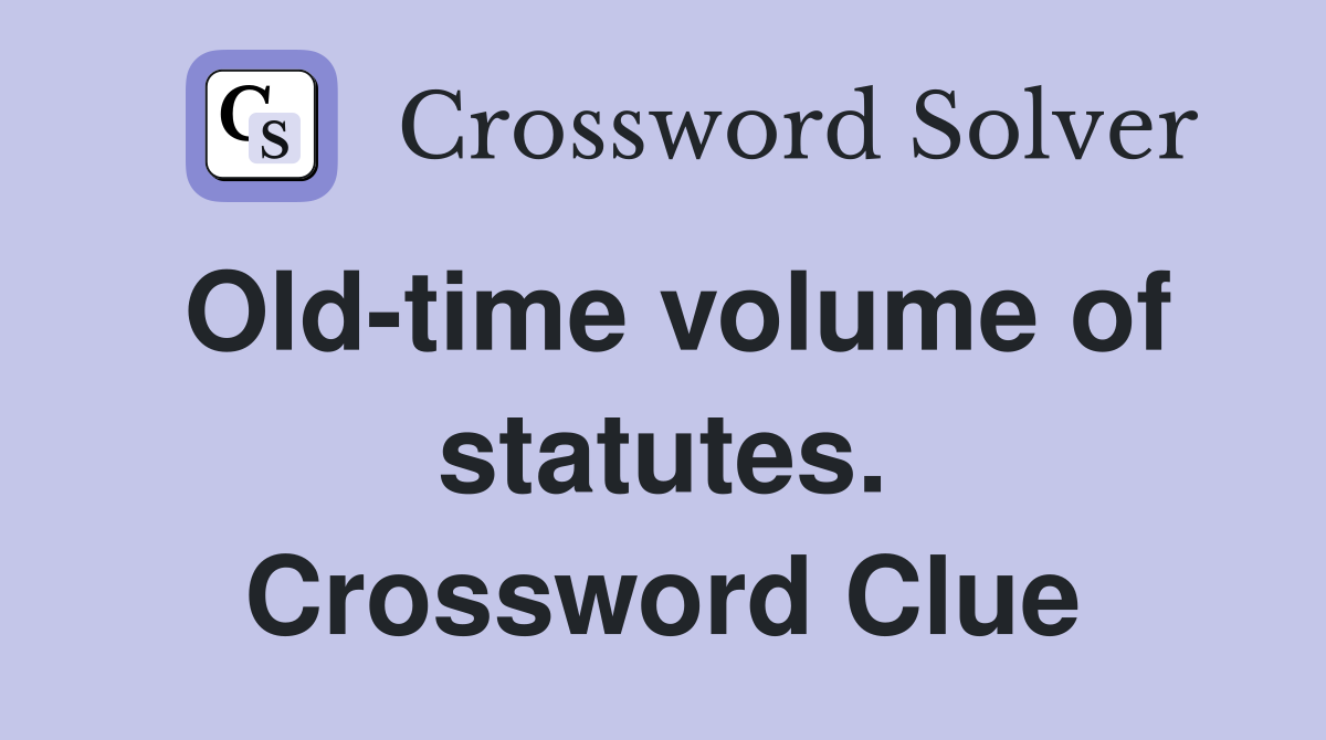 Old-time volume of statutes. Crossword Clue