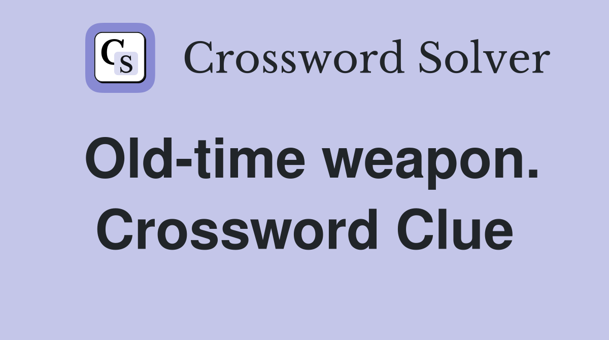 Old-time weapon. Crossword Clue