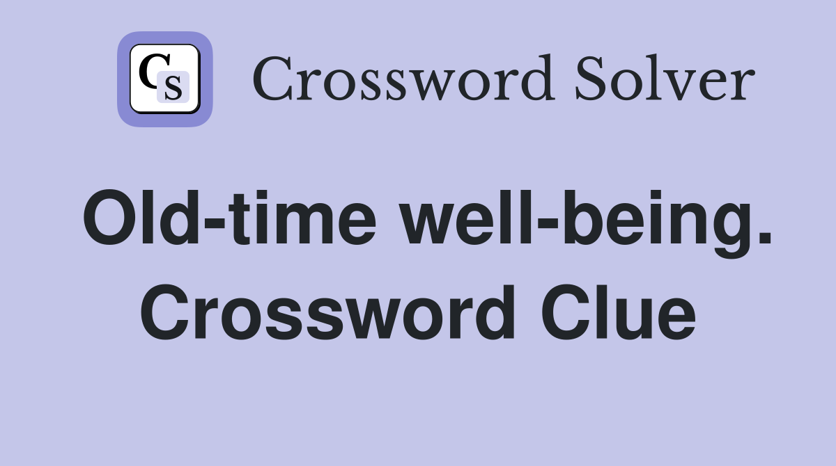 Old-time well-being. Crossword Clue