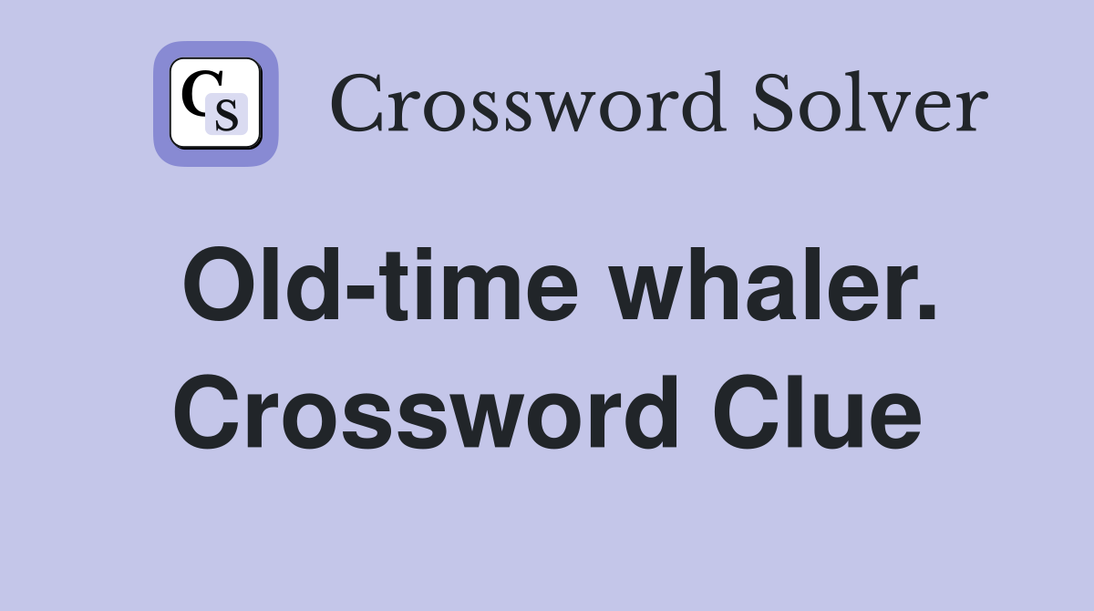 Old-time whaler. Crossword Clue