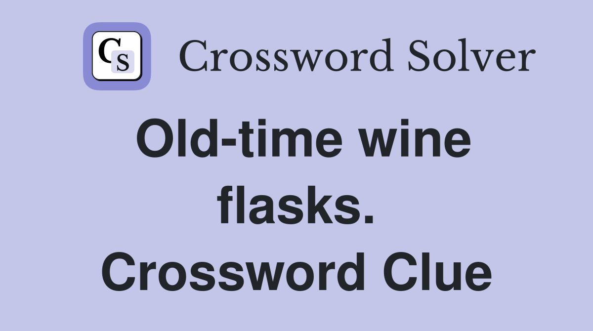 Old-time wine flasks. Crossword Clue