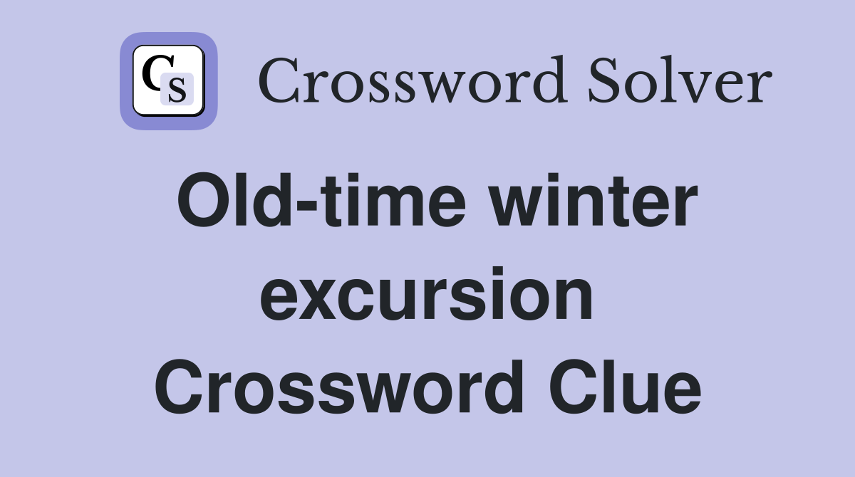 Old-time winter excursion Crossword Clue