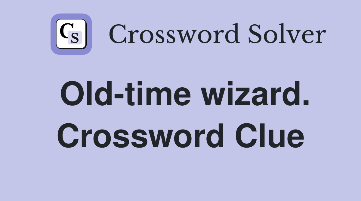 Old-time wizard. Crossword Clue