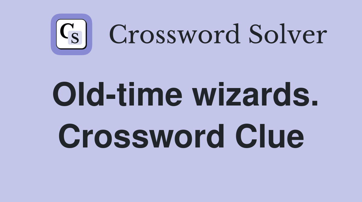 Old-time wizards. Crossword Clue