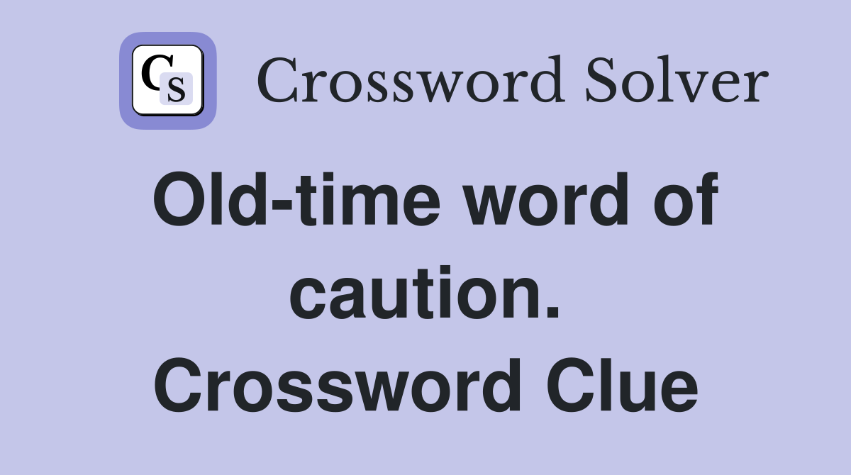 Old-time word of caution. Crossword Clue