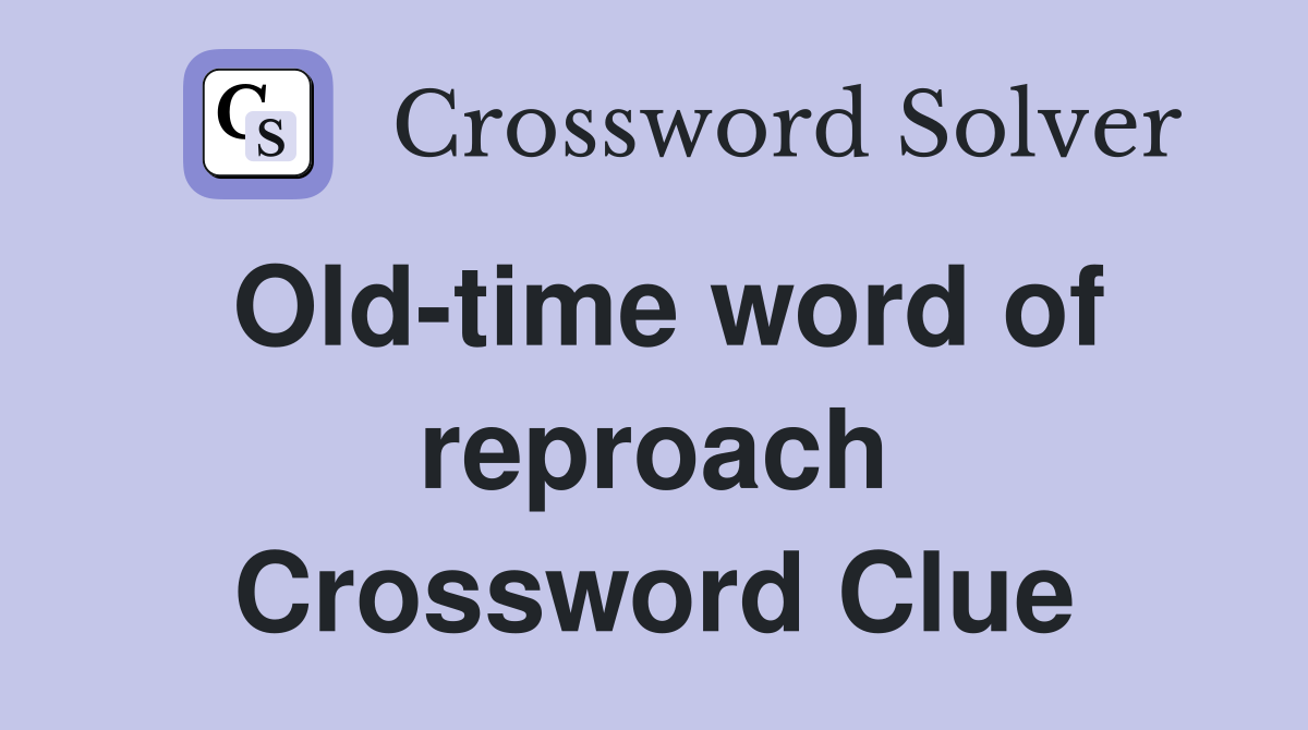Old-time word of reproach Crossword Clue