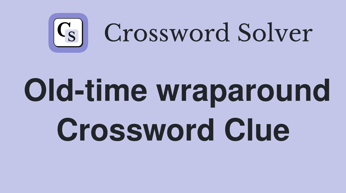 Old-time wraparound Crossword Clue