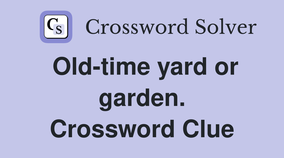 Old-time yard or garden. Crossword Clue