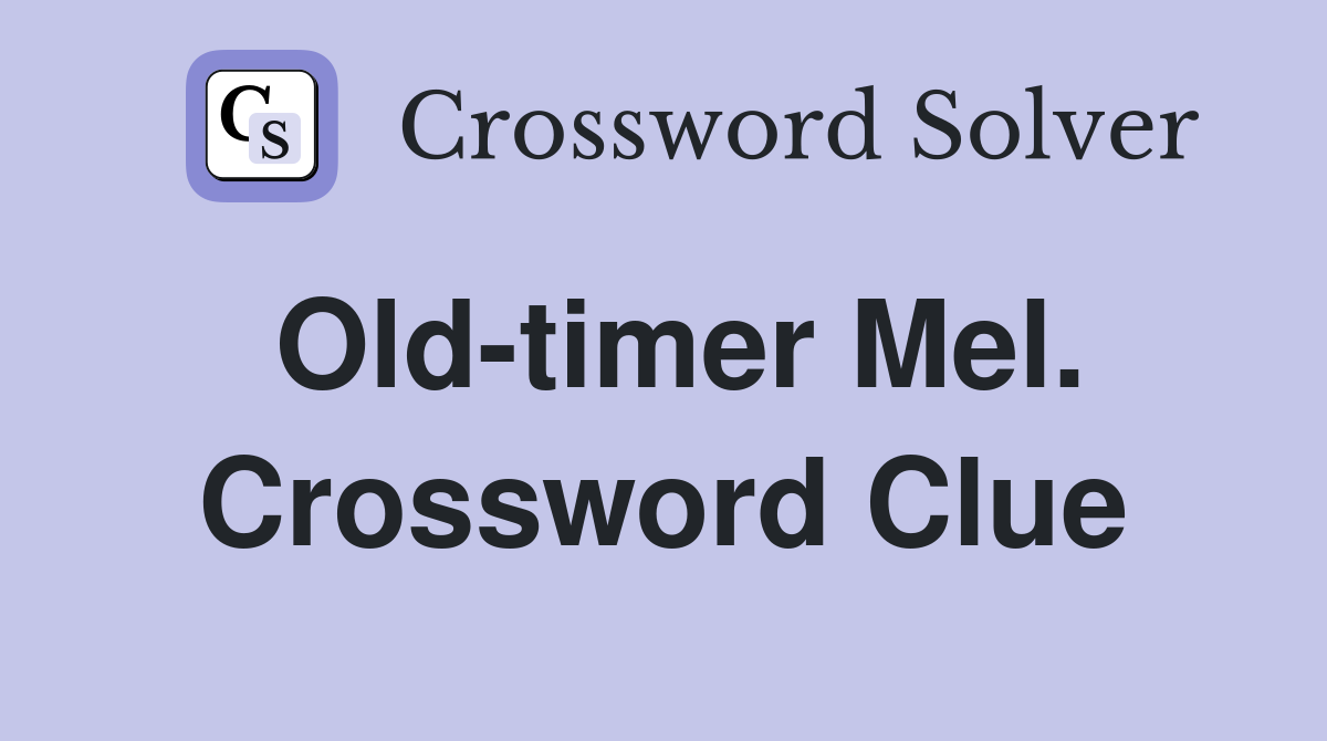 Old-timer Mel. Crossword Clue