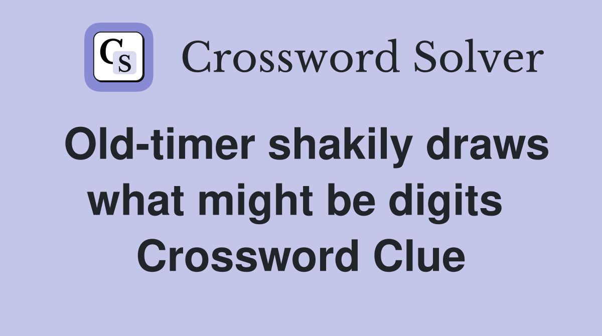 Old-timer shakily draws what might be digits  Crossword Clue