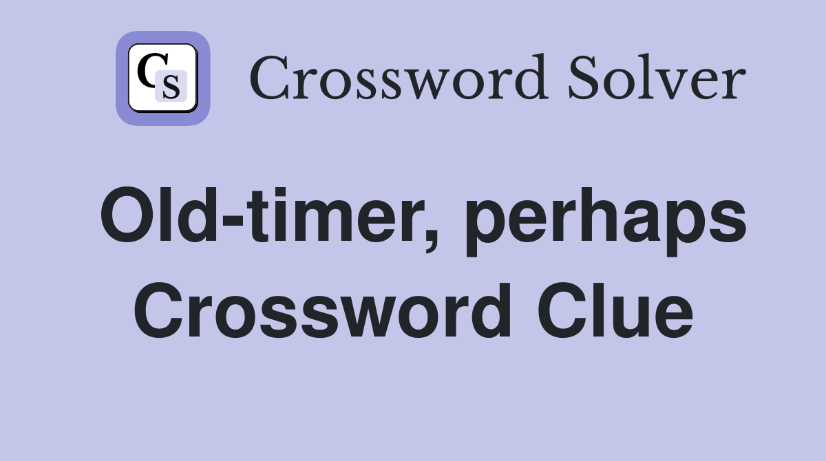Old-timer, perhaps Crossword Clue