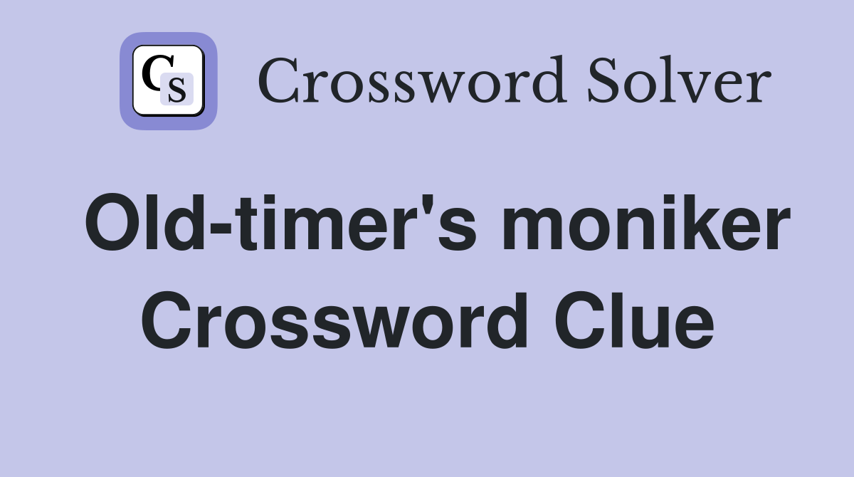 Old-timer's moniker Crossword Clue