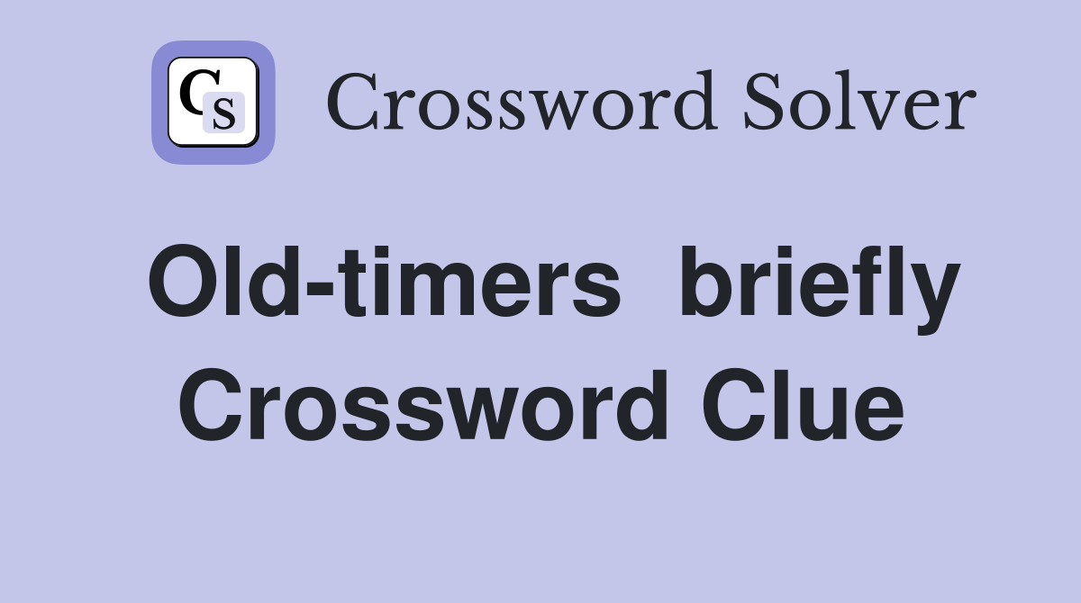 Old-timers  briefly Crossword Clue